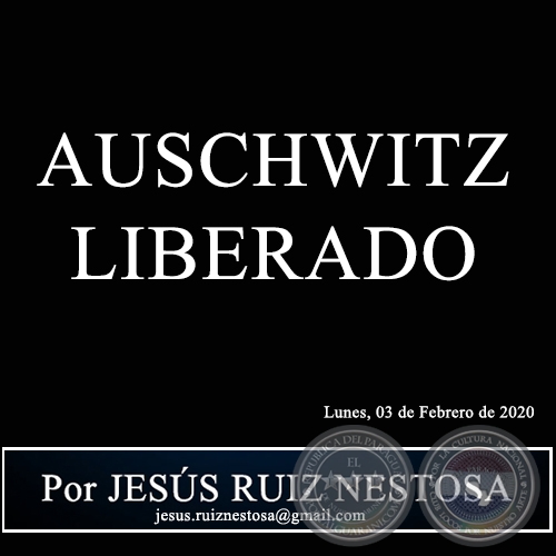 AUSCHWITZ LIBERADO - Por JESS RUIZ NESTOSA - Lunes, 03 de Febrero de 2020